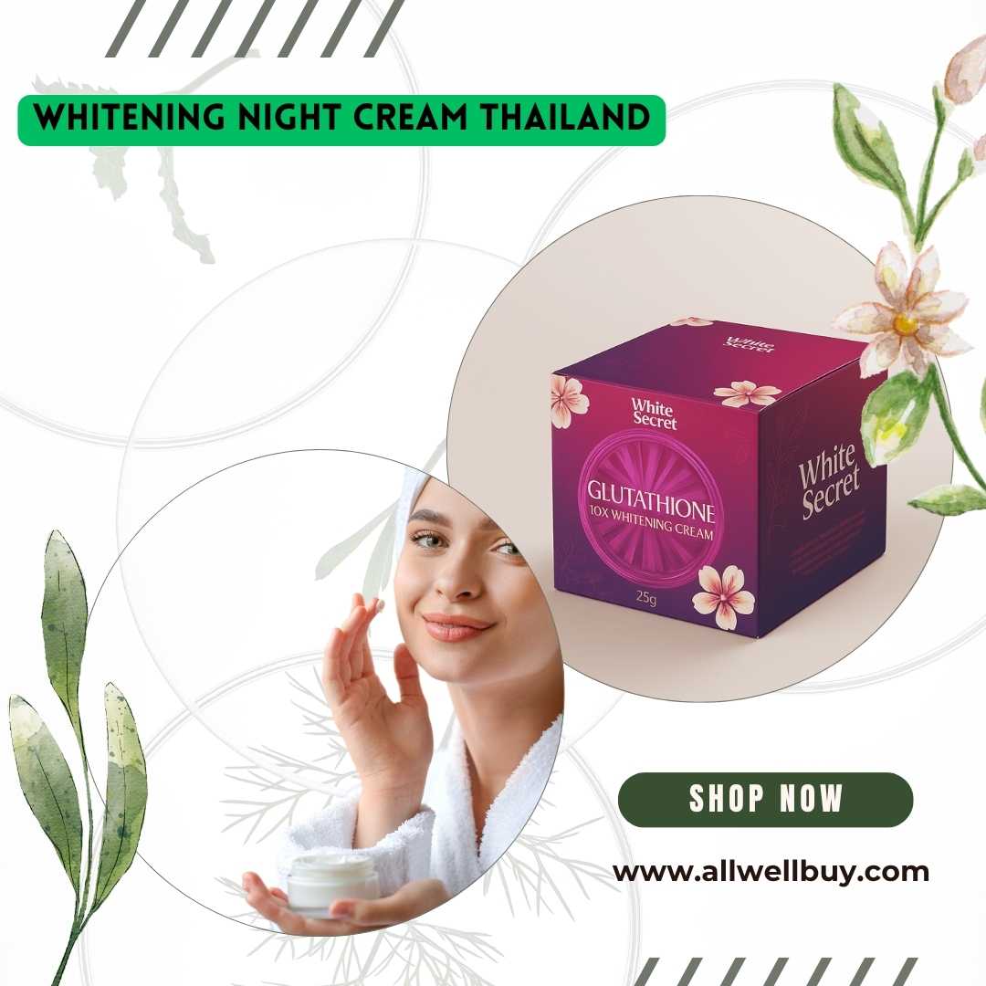 Best Whitening Night Cream Thailand: Authentic Thai Whitening Creams in Bangladesh | ALL WELL BUY