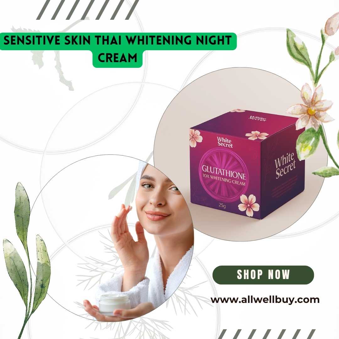 Sensitive Skin Thai Whitening Night Cream: সর্বোত্তম ক্রীম বাংলাদেশে | ALL WELL BUY