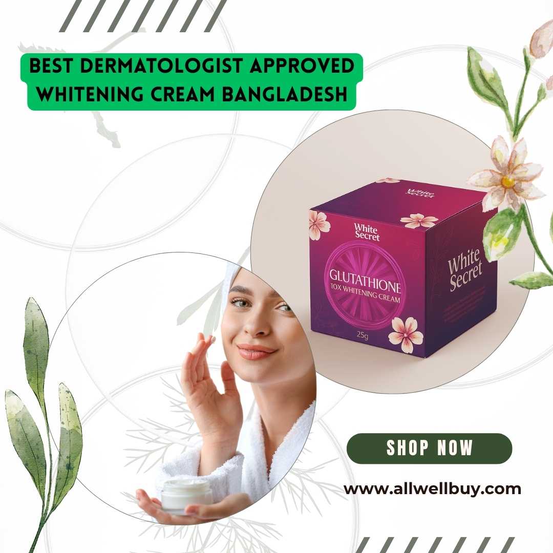 Best Dermatologist Approved Whitening Cream Bangladesh - Trusted & Effective