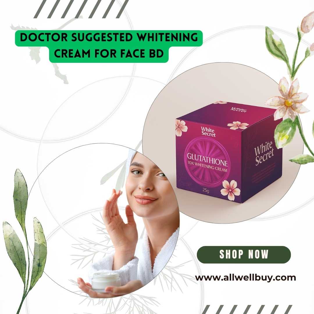 Doctor Suggested Whitening Cream for Face BD | Best Dermatologist Recommended Whitening Cream Bangladesh