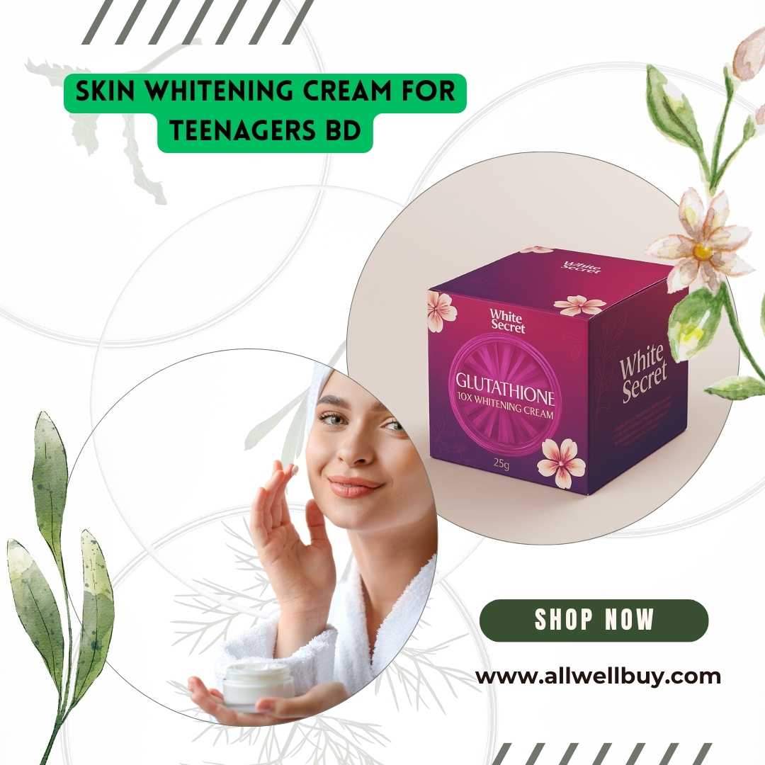 Best Skin Whitening Cream for Teenagers BD | Safe & Effective Choices at ALL WELL BUY
