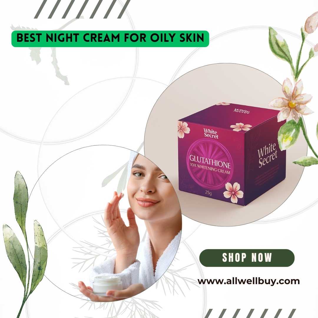 Best Night Cream for Oily Skin in Bangladesh | Trusted & Light Formula