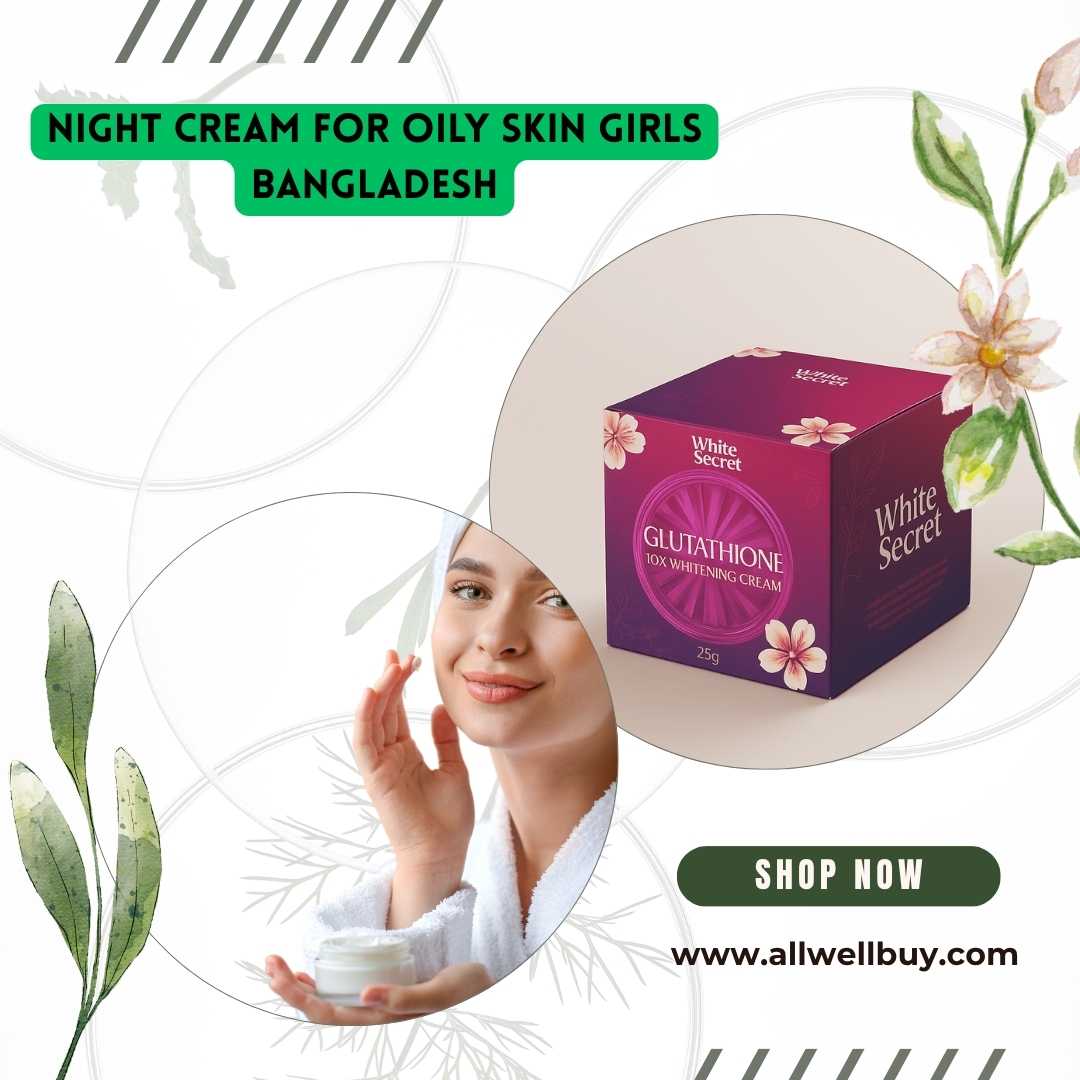Best Night Cream for Oily Skin Girls in Bangladesh | Top Picks 2026