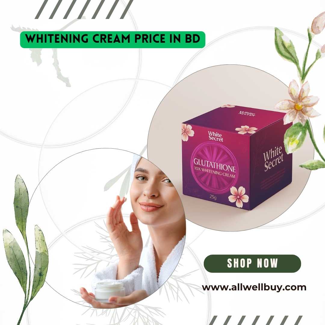 Whitening Cream Price in BD: সেরা হোয়াইটেনিং ক্রিমের দাম ও ব্যবহার | ALL WELL BUY