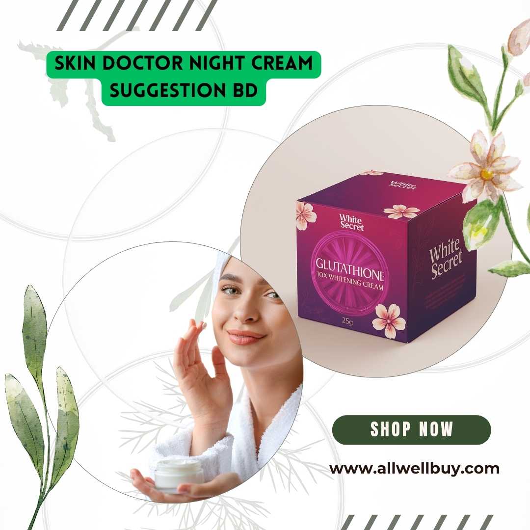 Skin Doctor Night Cream Suggestion BD: সেরা ডার্মাটোলজিস্টের রেকমেন্ডেড নাইট ক্রিম বাংলাদেশে