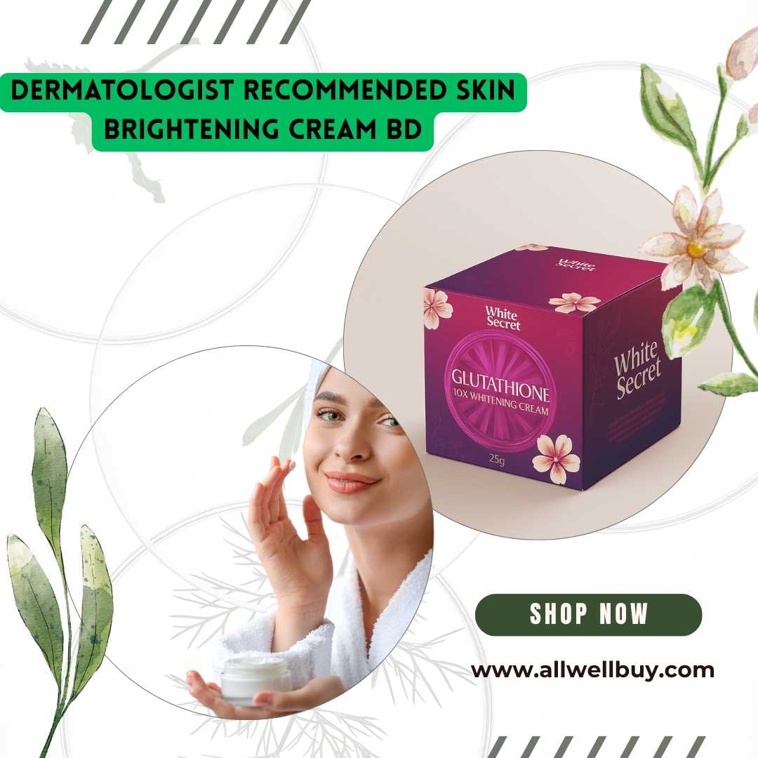 Dermatologist Recommended Skin Brightening Cream BD | Best Skin Brightening Cream in Bangladesh